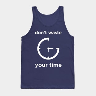 Don't Waste Your Time Tank Top